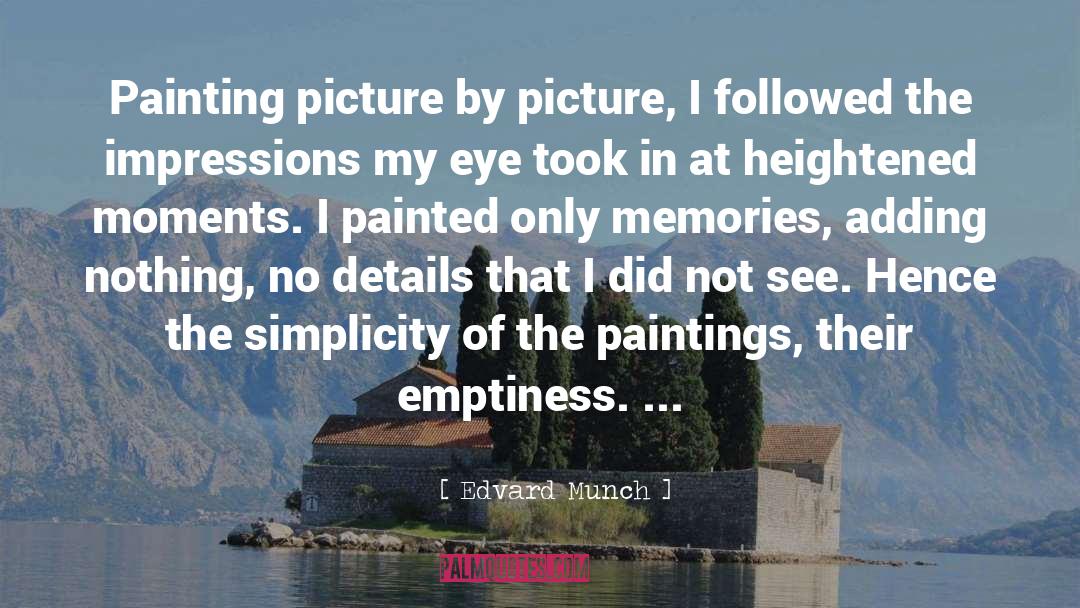 Edvard Munch Quotes: Painting picture by picture, I