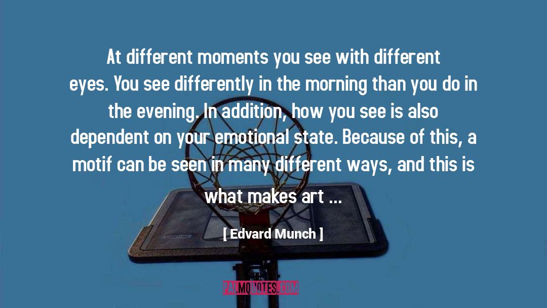 Edvard Munch Quotes: At different moments you see