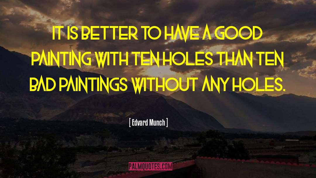 Edvard Munch Quotes: It is better to have