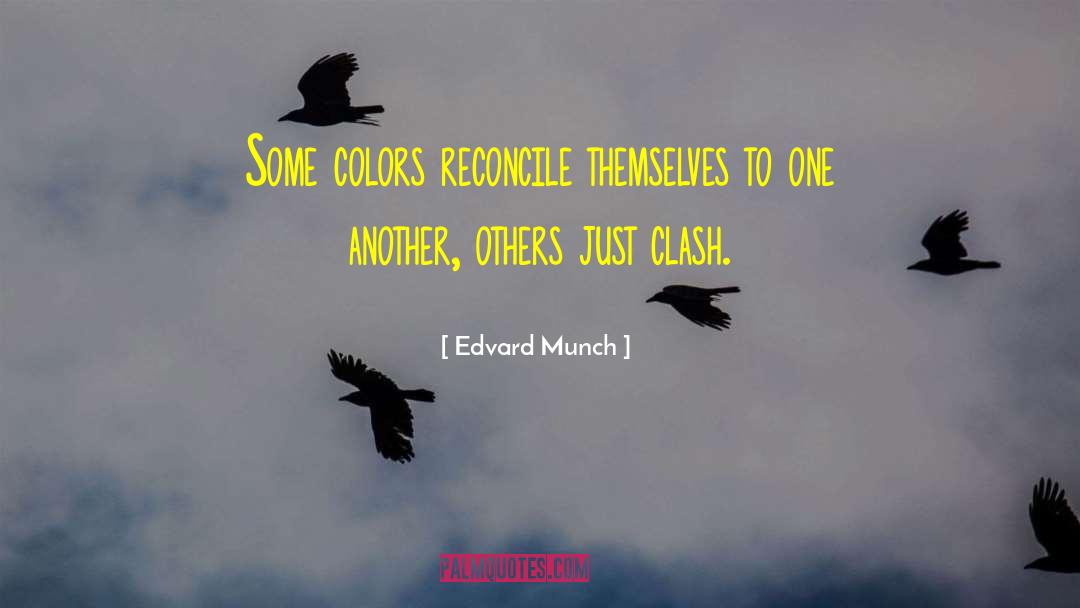 Edvard Munch Quotes: Some colors reconcile themselves to