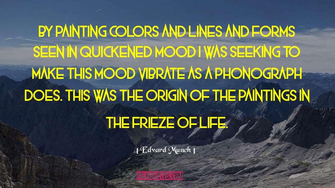 Edvard Munch Quotes: By painting colors and lines