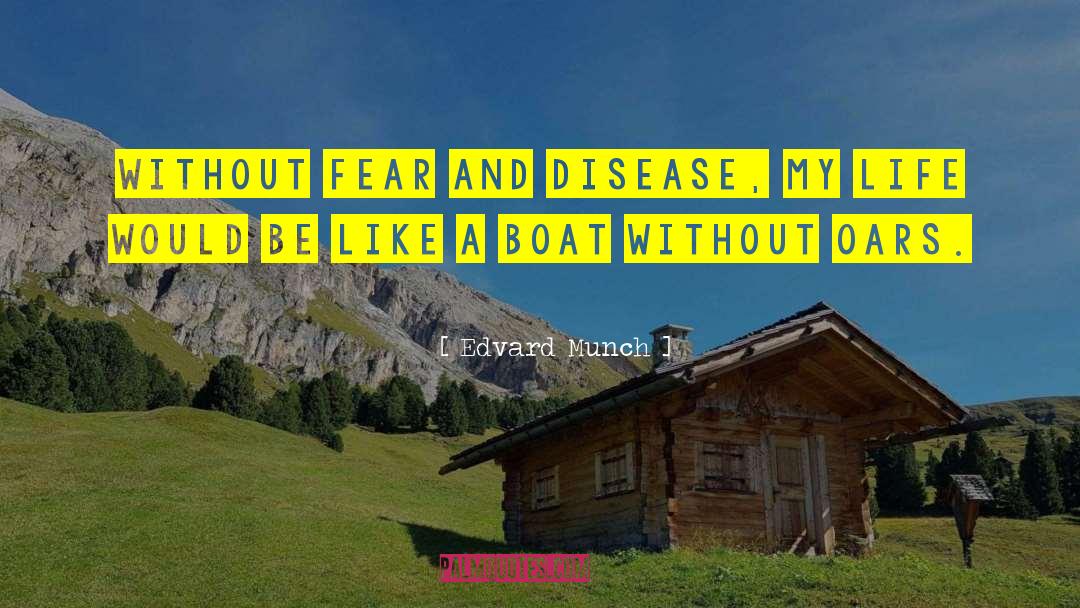 Edvard Munch Quotes: Without fear and disease, my