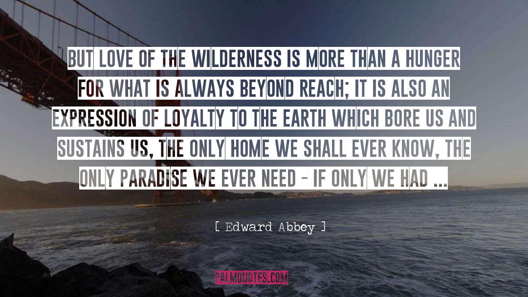 Edward Abbey Quotes: But love of the wilderness