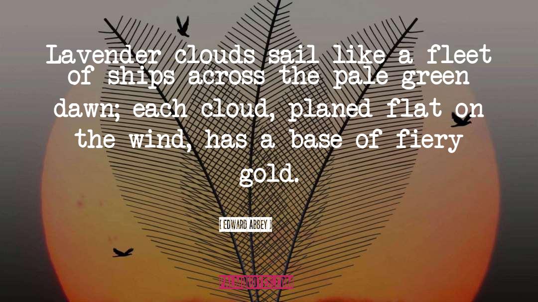 Edward Abbey Quotes: Lavender clouds sail like a