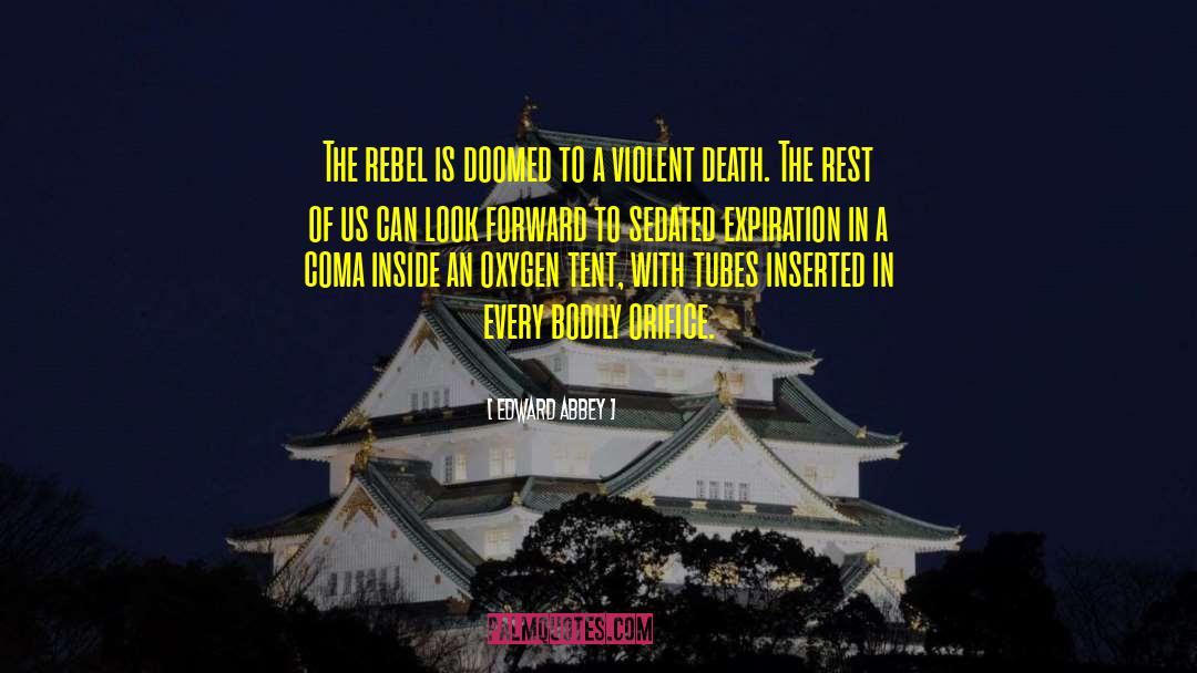 Edward Abbey Quotes: The rebel is doomed to