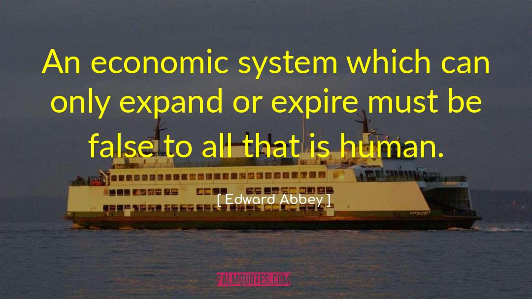 Edward Abbey Quotes: An economic system which can