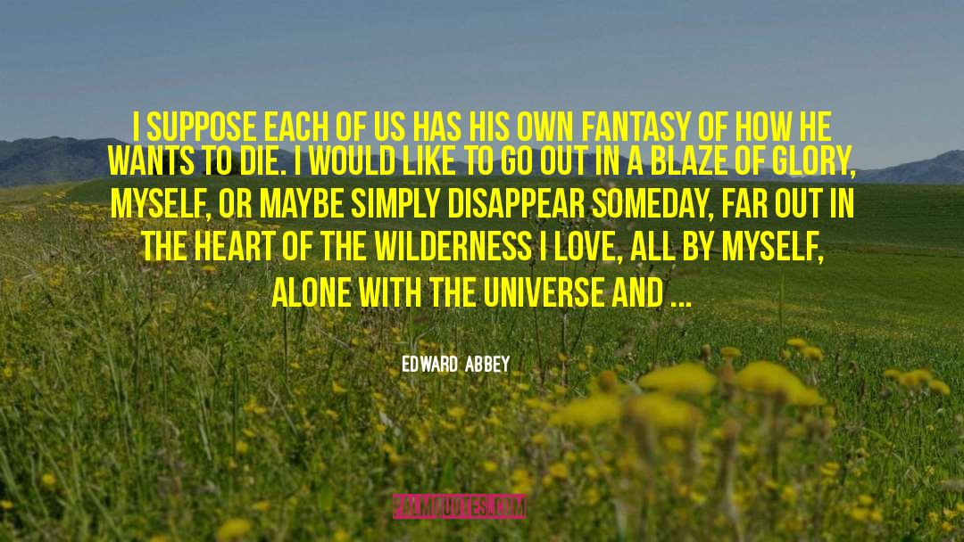 Edward Abbey Quotes: I suppose each of us