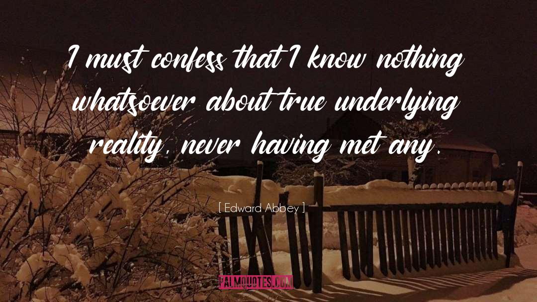 Edward Abbey Quotes: I must confess that I