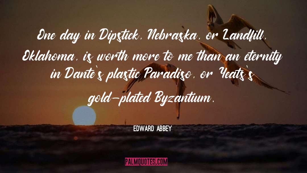 Edward Abbey Quotes: One day in Dipstick, Nebraska,