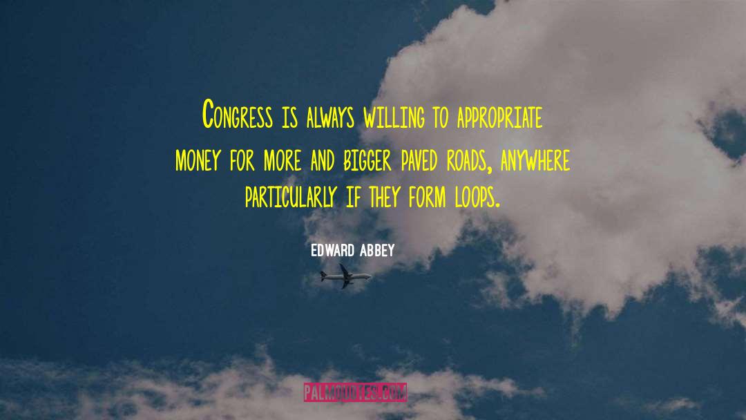 Edward Abbey Quotes: Congress is always willing to