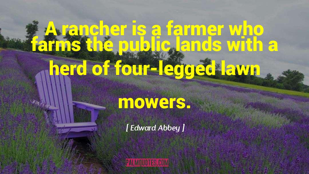 Edward Abbey Quotes: A rancher is a farmer