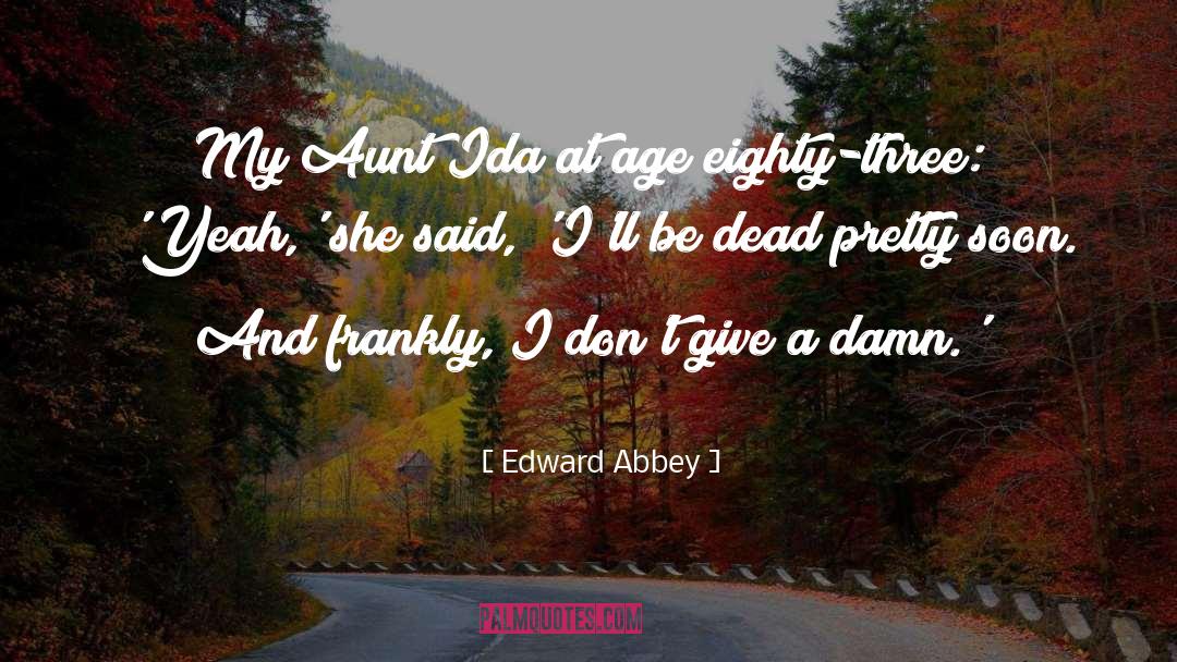 Edward Abbey Quotes: My Aunt Ida at age