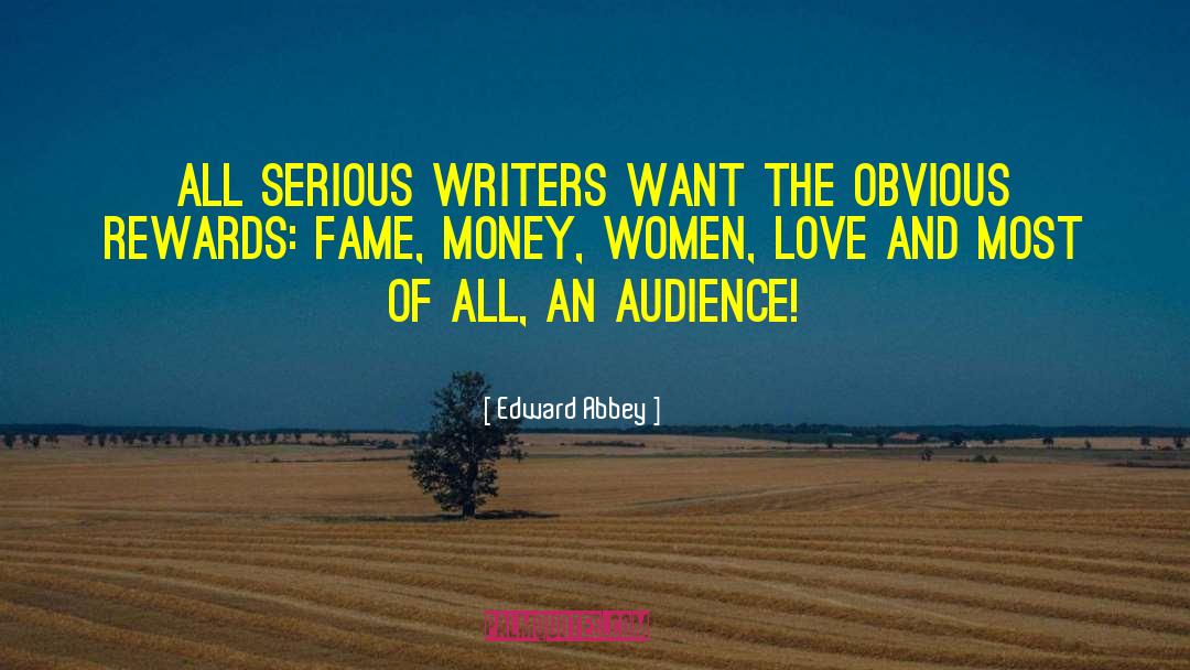 Edward Abbey Quotes: All serious writers want the