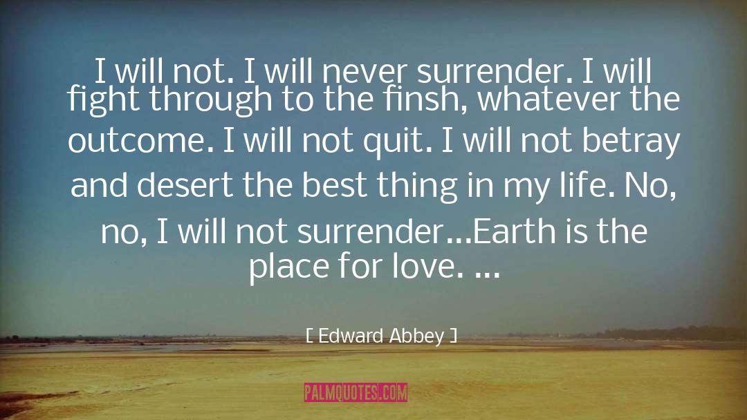 Edward Abbey Quotes: I will not. I will