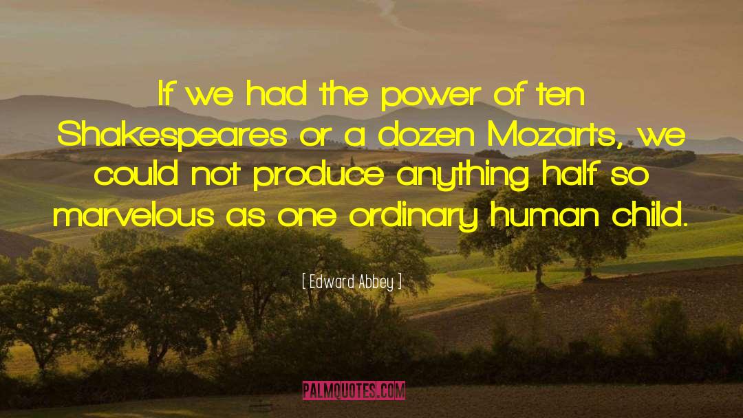 Edward Abbey Quotes: If we had the power