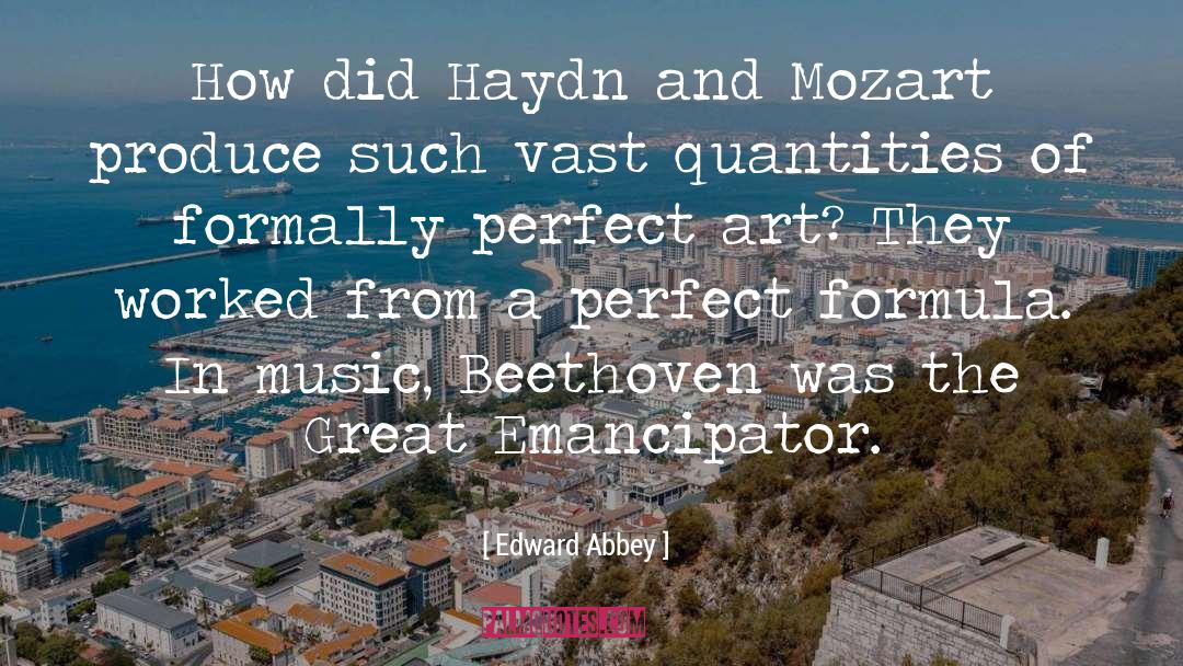 Edward Abbey Quotes: How did Haydn and Mozart