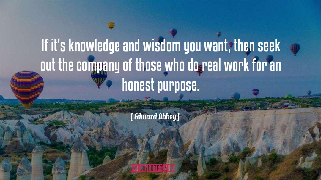 Edward Abbey Quotes: If it's knowledge and wisdom