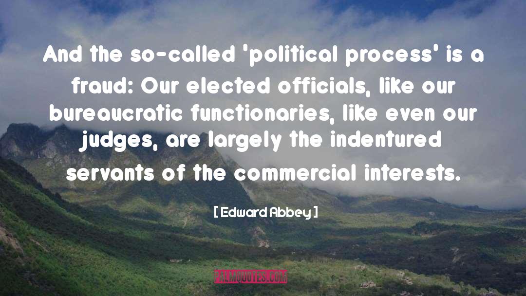 Edward Abbey Quotes: And the so-called 'political process'