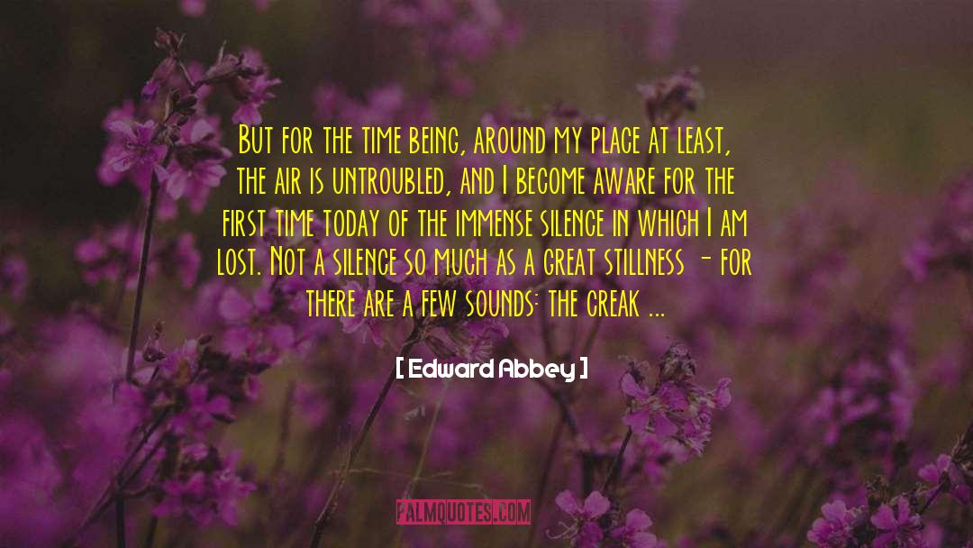 Edward Abbey Quotes: But for the time being,
