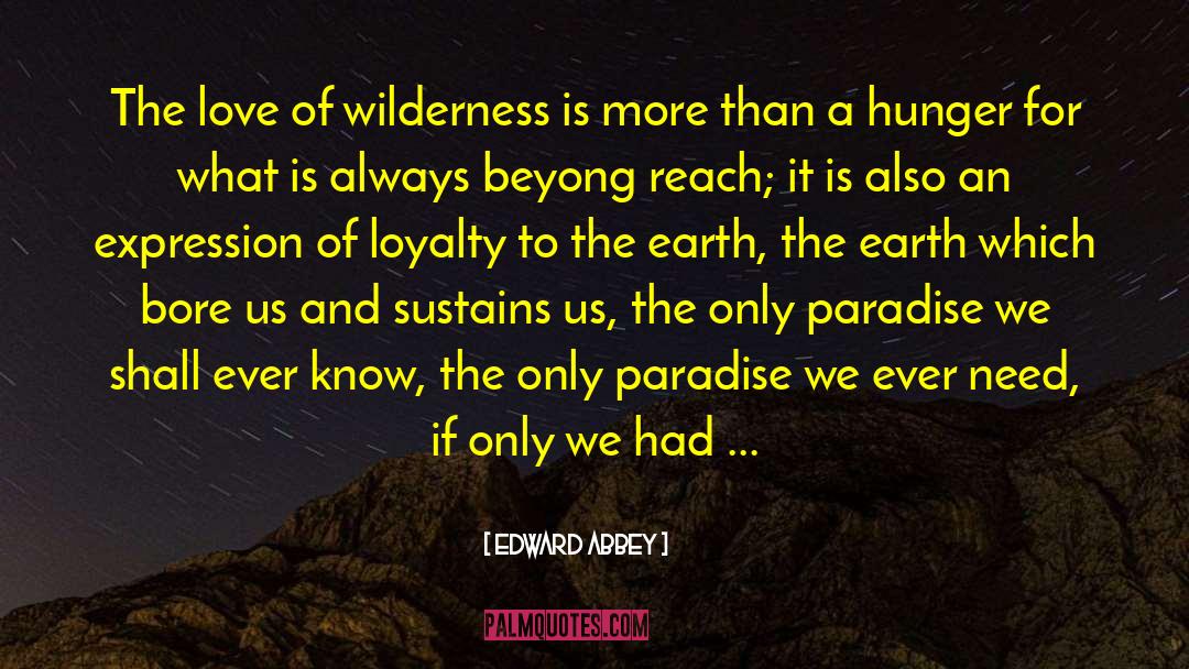 Edward Abbey Quotes: The love of wilderness is