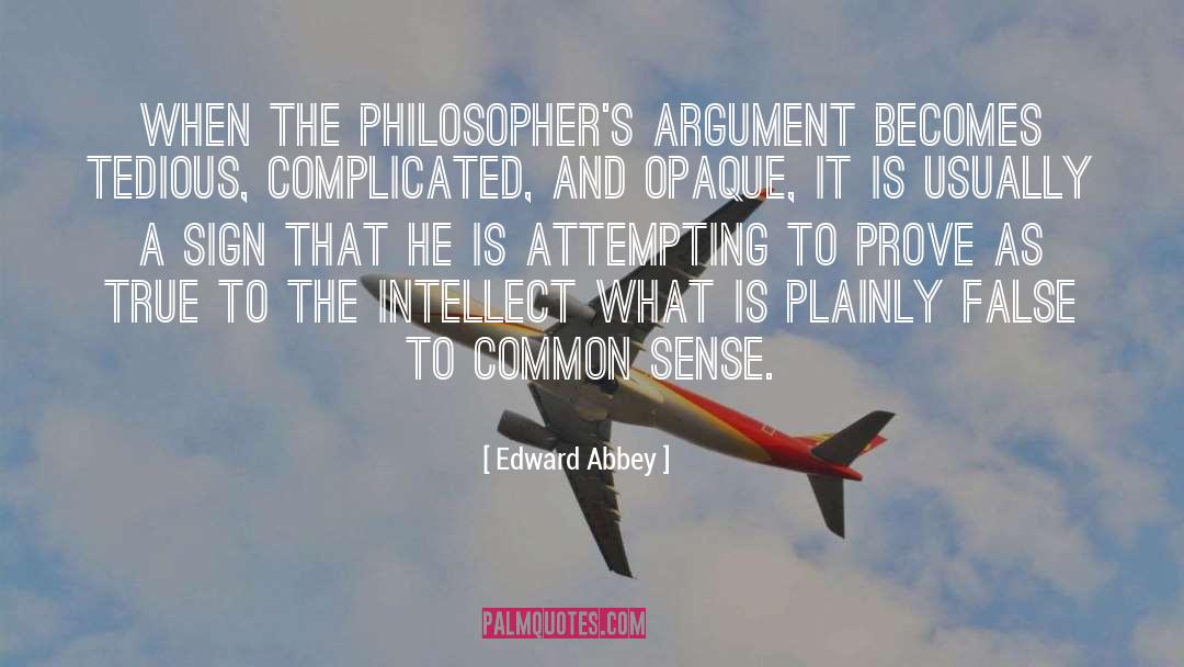 Edward Abbey Quotes: When the philosopher's argument becomes