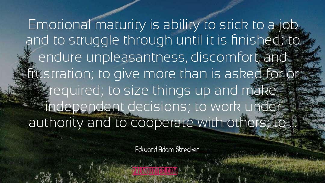 Edward Adam Strecker Quotes: Emotional maturity is ability to