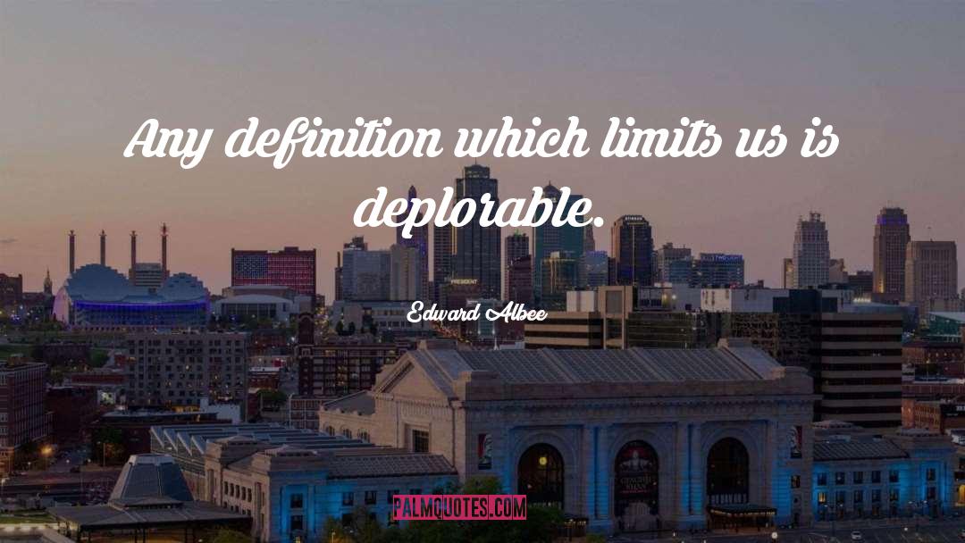 Edward Albee Quotes: Any definition which limits us