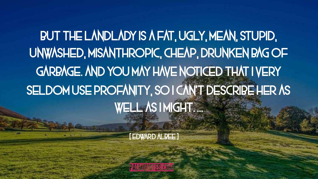 Edward Albee Quotes: But the landlady is a