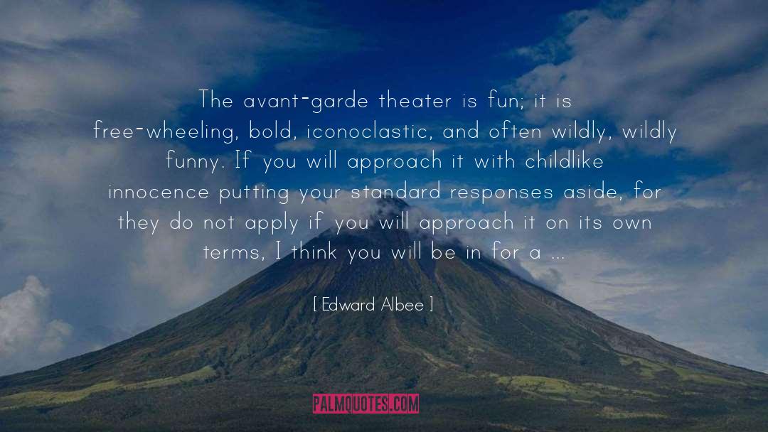 Edward Albee Quotes: The avant-garde theater is fun;