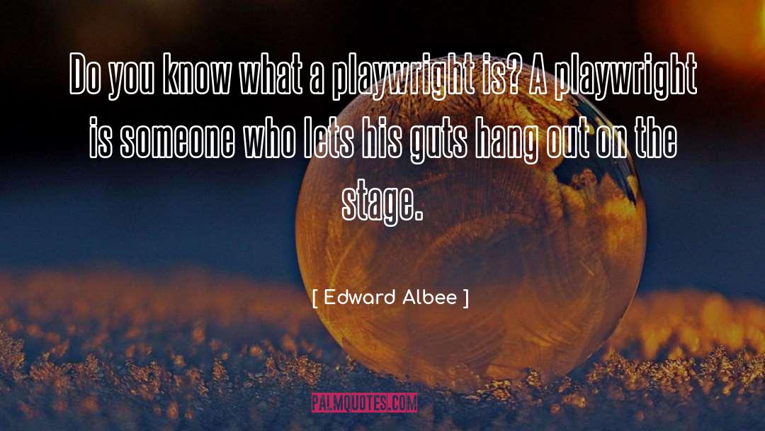Edward Albee Quotes: Do you know what a