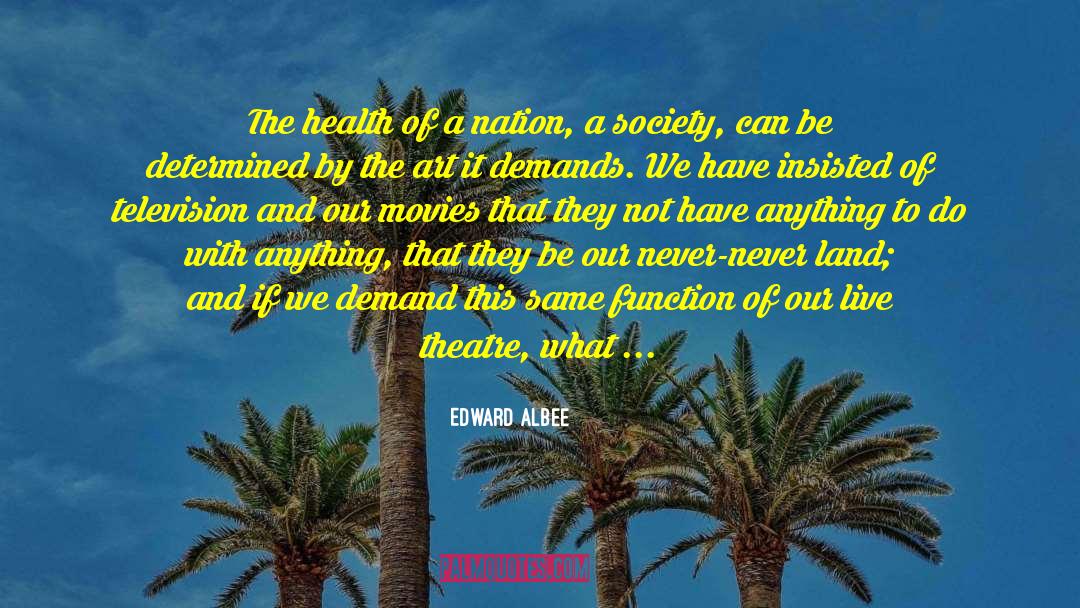 Edward Albee Quotes: The health of a nation,