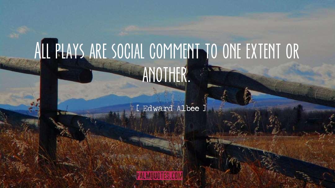 Edward Albee Quotes: All plays are social comment