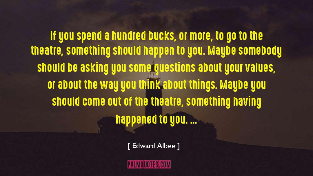 Edward Albee Quotes: If you spend a hundred