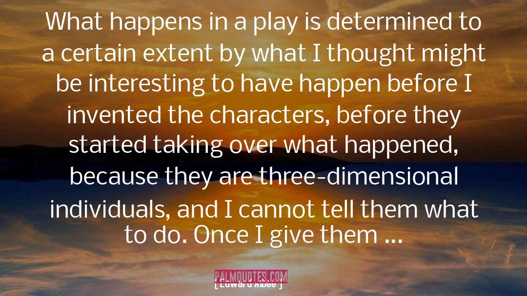 Edward Albee Quotes: What happens in a play