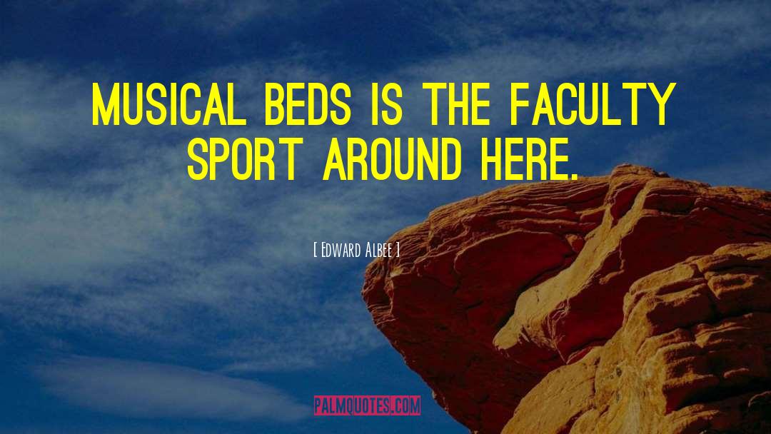 Edward Albee Quotes: Musical beds is the faculty