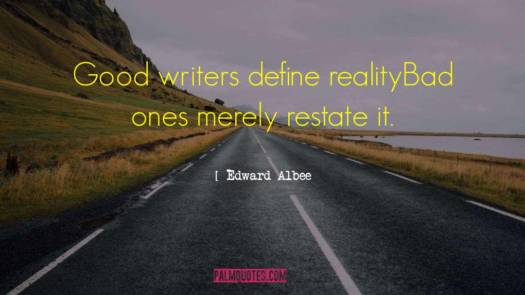 Edward Albee Quotes: Good writers define reality<br>Bad ones