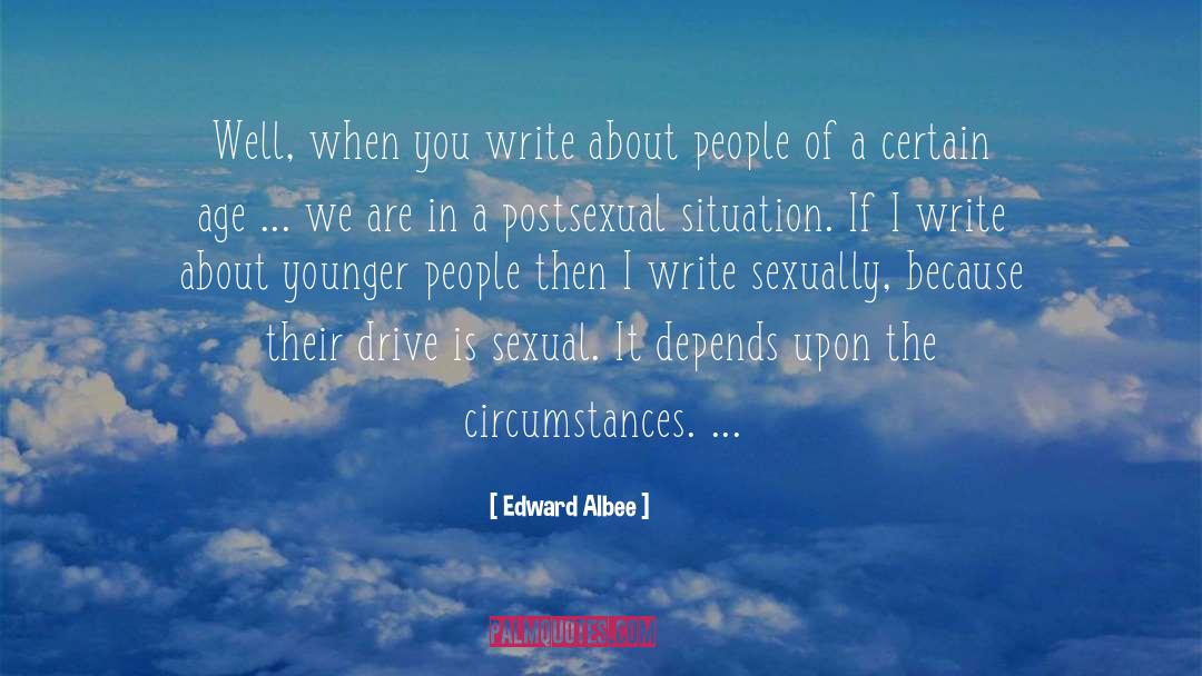 Edward Albee Quotes: Well, when you write about
