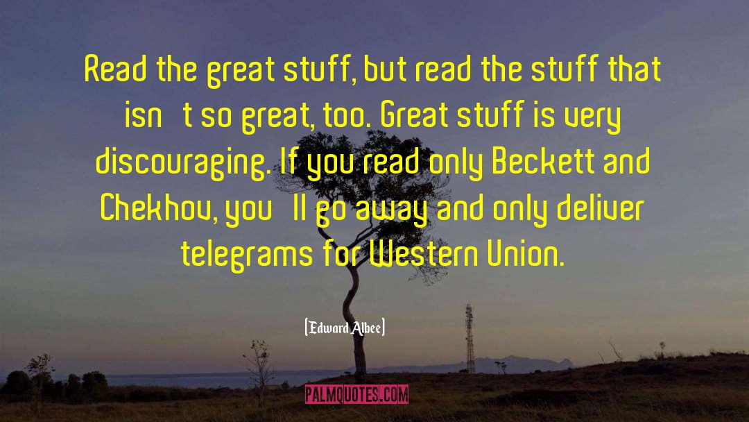 Edward Albee Quotes: Read the great stuff, but