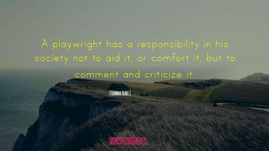Edward Albee Quotes: A playwright has a responsibility