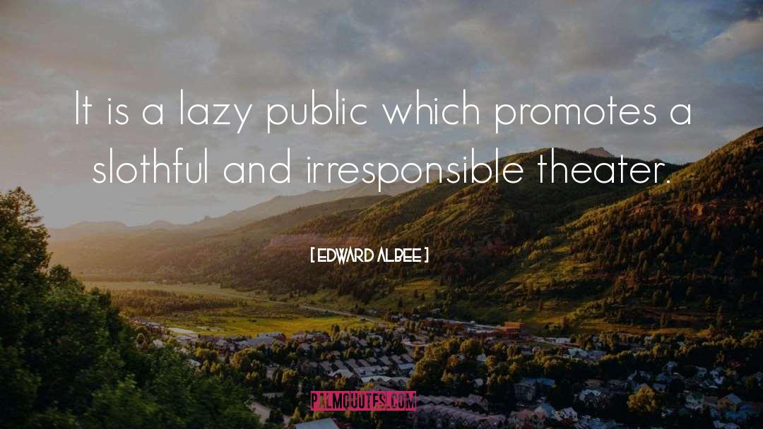 Edward Albee Quotes: It is a lazy public