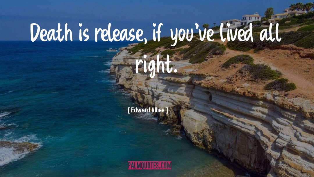 Edward Albee Quotes: Death is release, if you've
