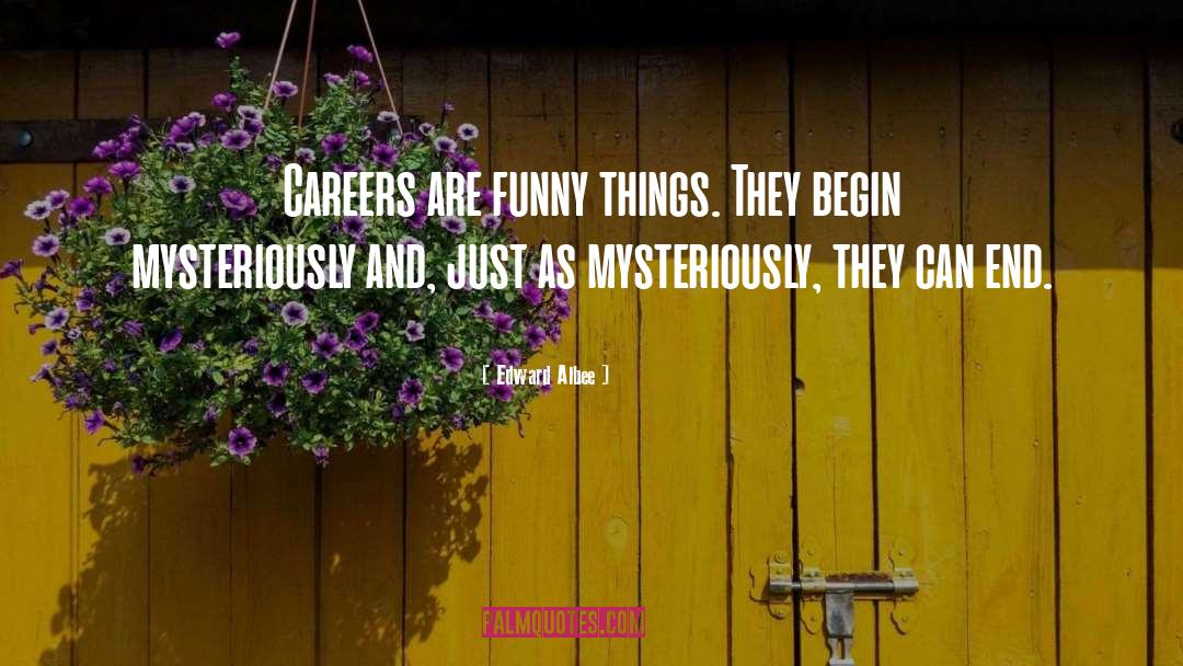 Edward Albee Quotes: Careers are funny things. They
