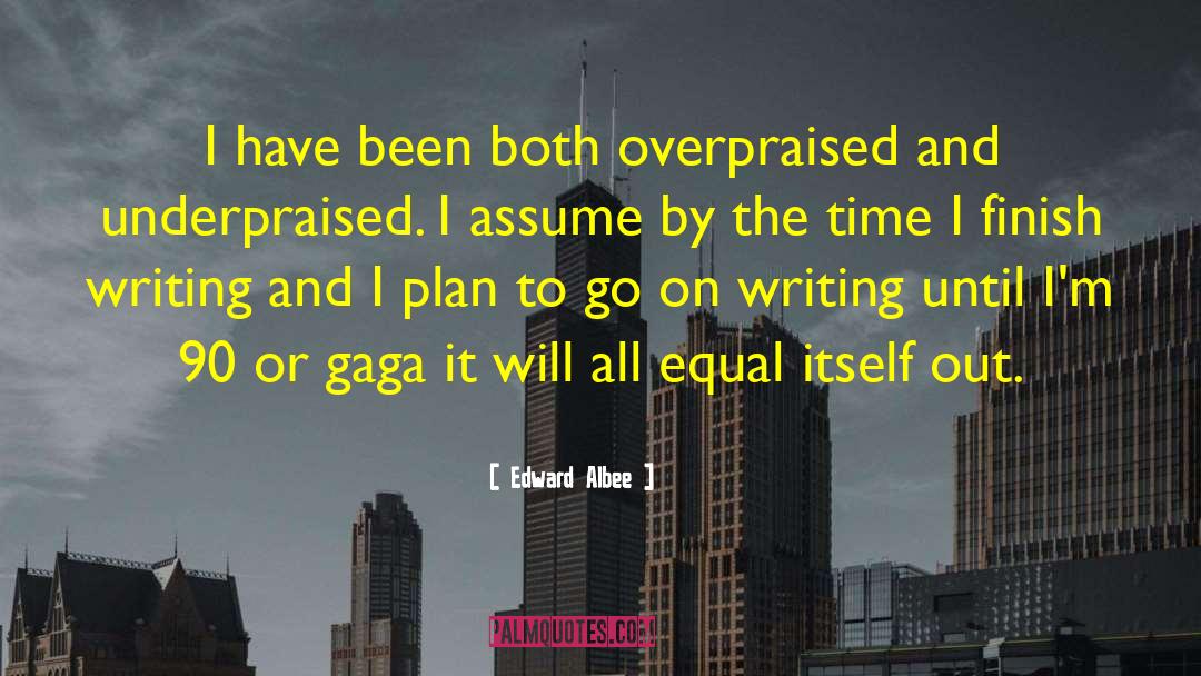 Edward Albee Quotes: I have been both overpraised