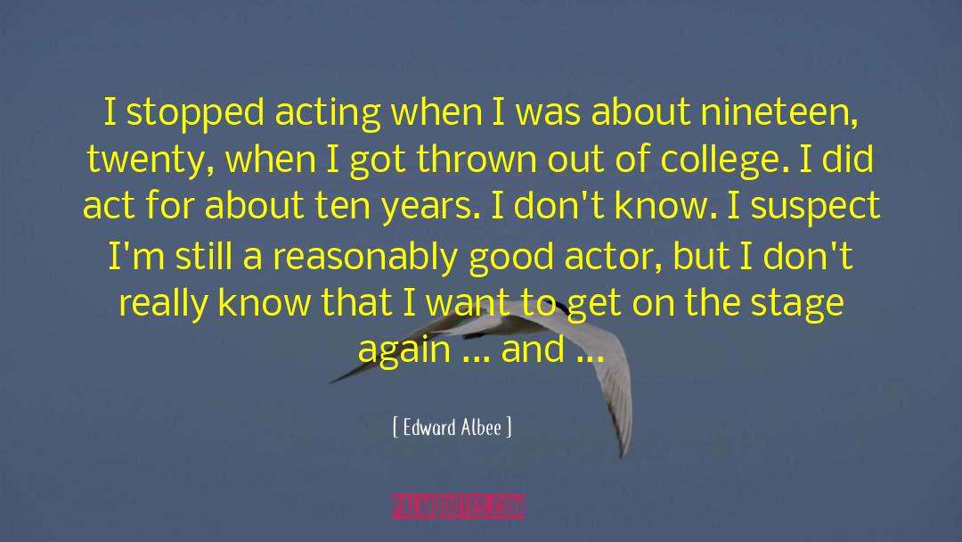 Edward Albee Quotes: I stopped acting when I