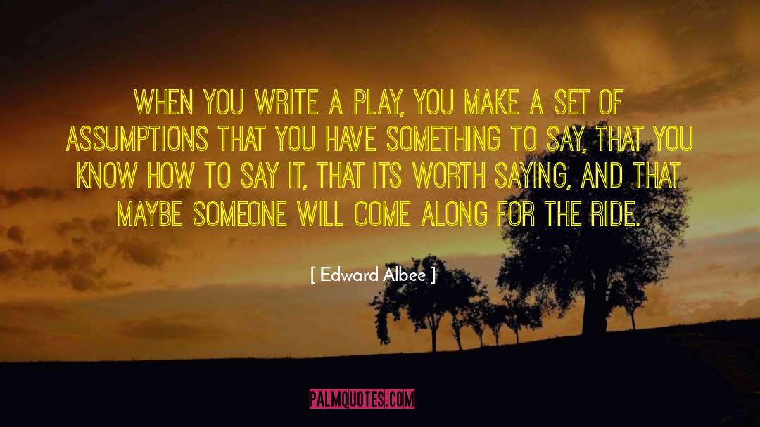 Edward Albee Quotes: When you write a play,