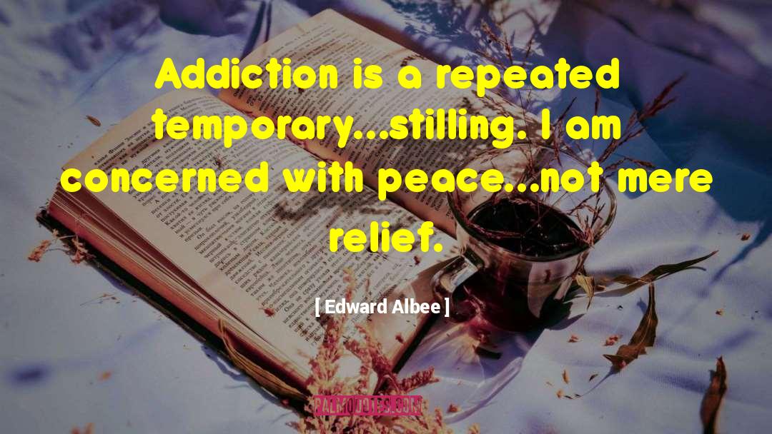 Edward Albee Quotes: Addiction is a repeated temporary...stilling.
