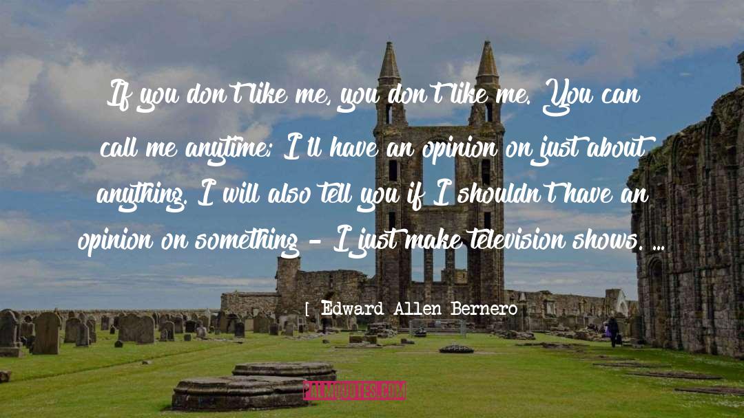 Edward Allen Bernero Quotes: If you don't like me,