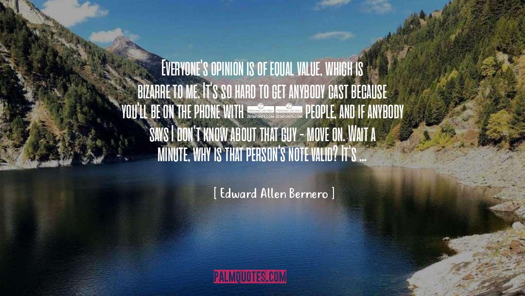 Edward Allen Bernero Quotes: Everyone's opinion is of equal