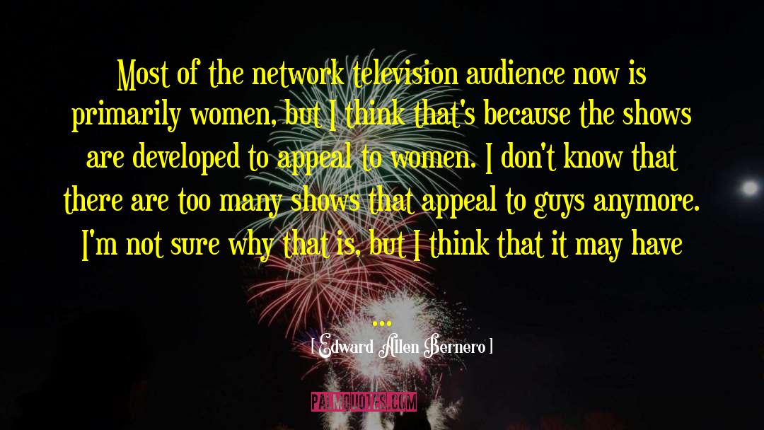 Edward Allen Bernero Quotes: Most of the network television