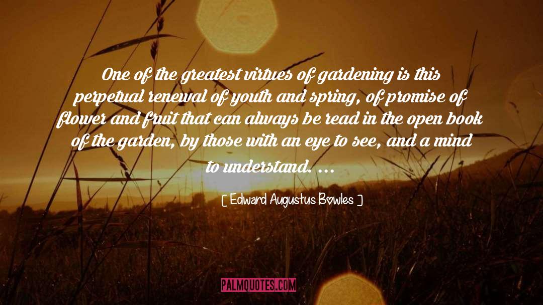 Edward Augustus Bowles Quotes: One of the greatest virtues